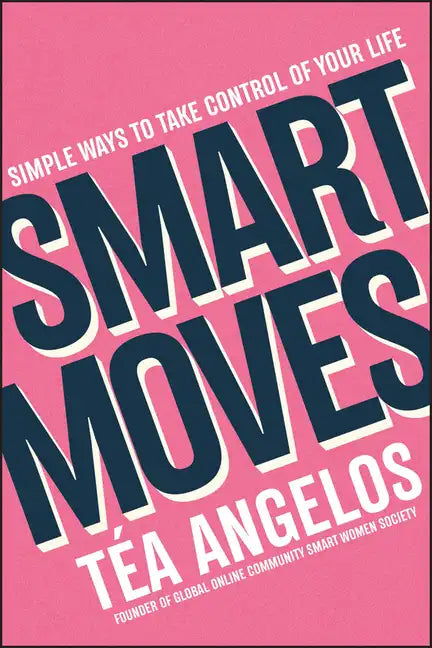Smart Moves: Simple Ways to Take Control of Your Life - Money, Career, Wellbeing, Love - Paperback