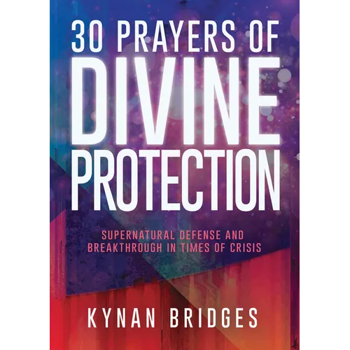 30 Prayers of Divine Protection: Supernatural Defense and Breakthrough in Times of Crisis - Paperback