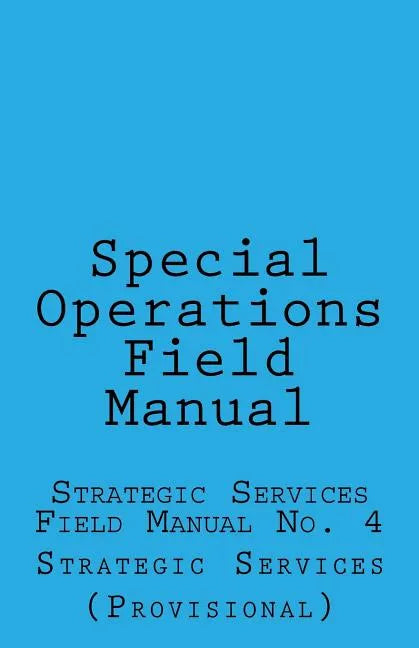 Special Operations: Strategic Services Field Manual no 4 - Paperback