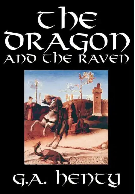 The Dragon and the Raven by G. A. Henty, Fiction, Historical - Hardcover
