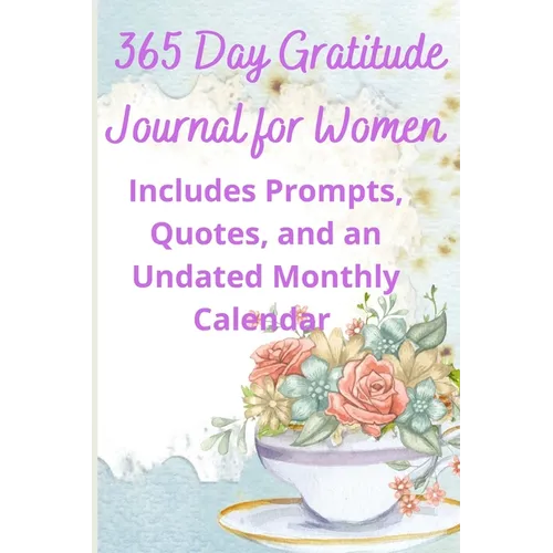 365 Day Gratitude Journal for Women: Includes Prompts, Quotes, and an Undated Monthly Calendar - Paperback