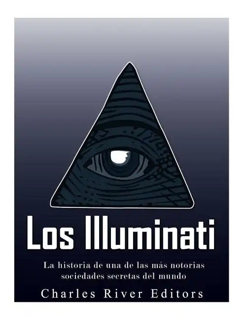 Los Illuminati: la historia de una de las más notorias sociedades secretas del mundo - Paperback