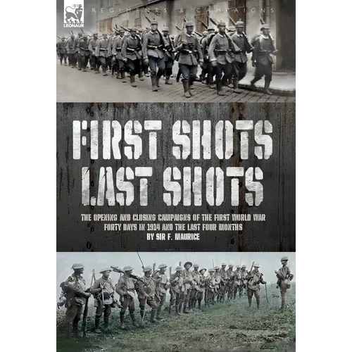First Shots, Last Shots: The Opening and Closing Campaigns of the First World War - Hardcover