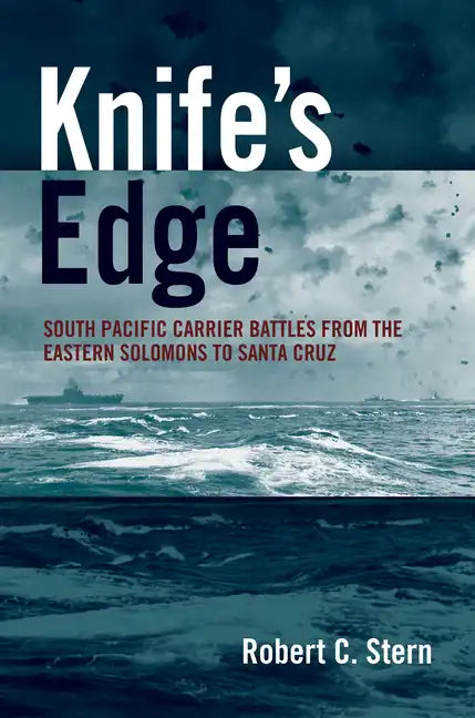 Knife's Edge: South Pacific Carrier Battles from the Eastern Solomons to Santa Cruz - Hardcover