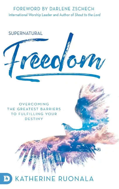 Supernatural Freedom: Overcoming the Greatest Barriers to Fulfilling Your Destiny - Hardcover