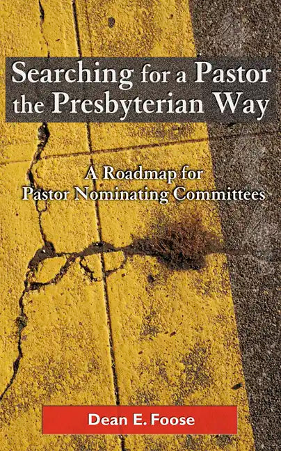 Searching for a Pastor the Presbyterian Way: A Roadmap for Pastor Nominating Committees - Paperback