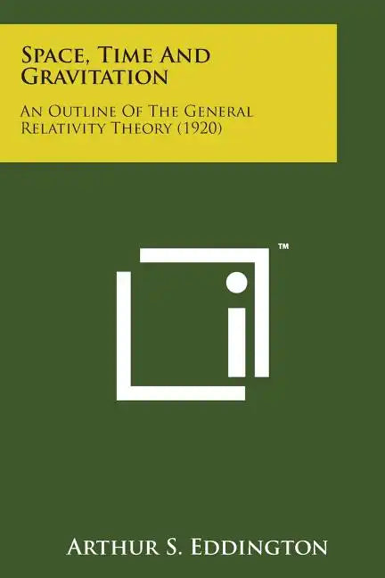 Space, Time and Gravitation: An Outline of the General Relativity Theory (1920) - Paperback