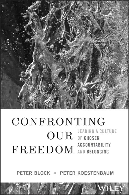 Confronting Our Freedom: Leading a Culture of Chosen Accountability and Belonging - Hardcover