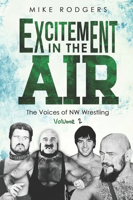 Excitement in the Air: The Voices of NW Wrestling, Volume 2 - Paperback