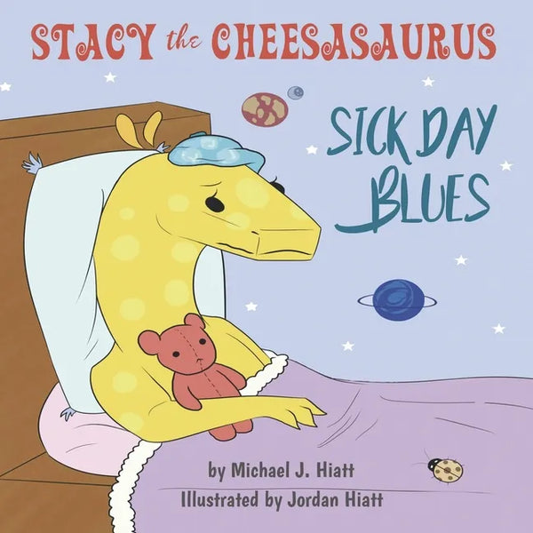 Stacy the Cheesasaurus: Sick Day Blues (childrens book about love, ages 3 5 8, animals, food) (Emotions & Feelings) - Paperback