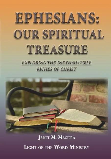 Ephesians Our Spiritual Treasure: Exploring the Inexhaustible Riches of Christ - Paperback