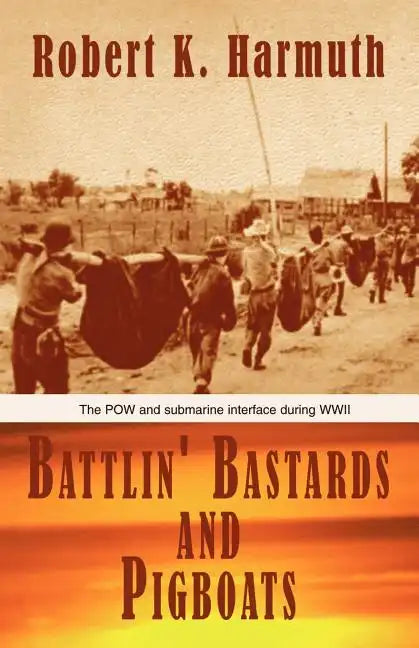 Battlin' Bastards and Pigboats: The POW and Submarine Interface During WWII - Paperback