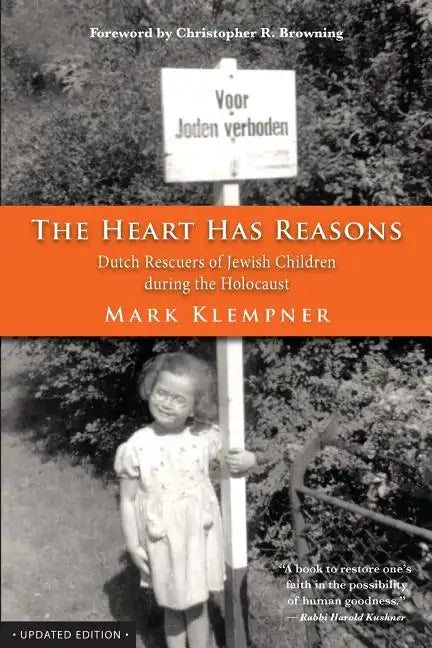 The Heart Has Reasons: Dutch Rescuers of Jewish Children During the Holocaust - Paperback