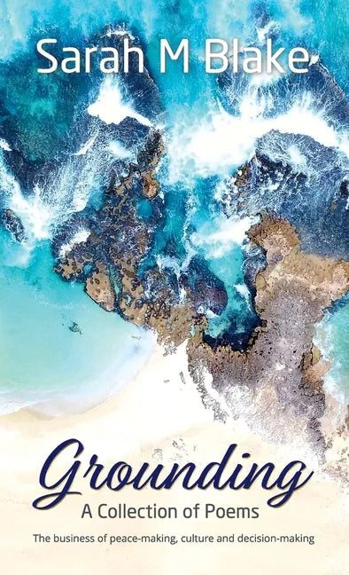 Grounding: A Collection of Poems - The Business of peace-making, culture and decision-making - Hardcover