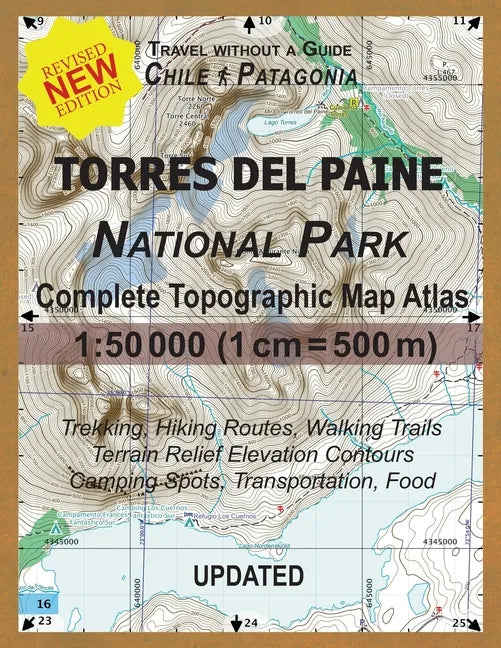 Updated Torres del Paine National Park Complete Topographic Map Atlas 1: 50000 (1cm = 500m): Travel without a Guide in Chile Patagonia. Trekking, Hiki - Paperback