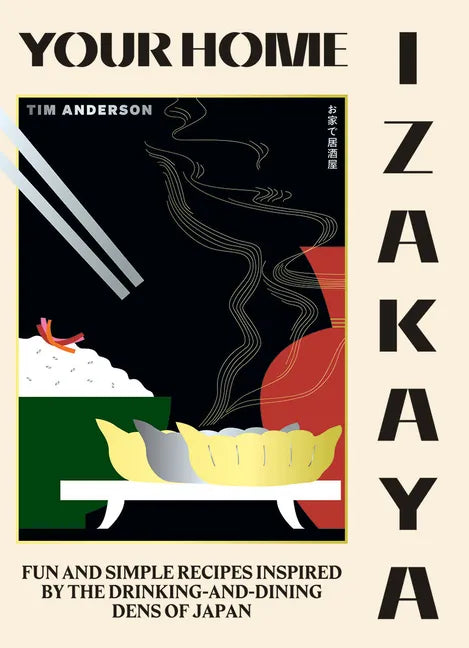 Your Home Izakaya: Fun and Simple Recipes Inspired by the Drinking-And-Dining Dens of Japan - Hardcover