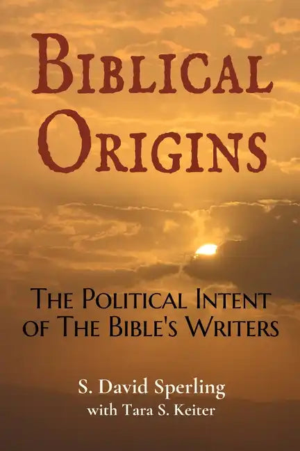Biblical Origins: The Political Intent of the Bible's Writers - Paperback