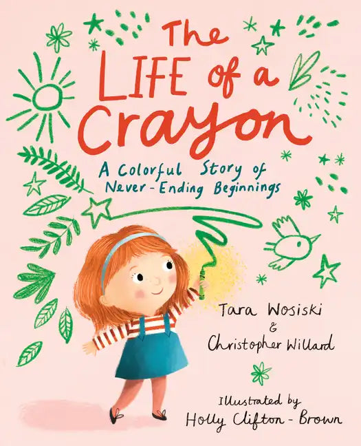 The Life of a Crayon: A Colorful Story of Never-Ending Beginnings - Hardcover
