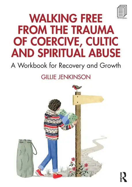 Walking Free from the Trauma of Coercive, Cultic and Spiritual Abuse: A Workbook for Recovery and Growth - Paperback