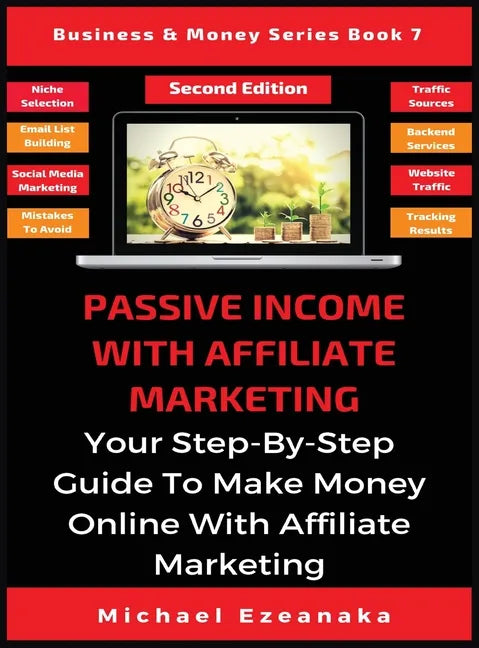 Passive Income With Affiliate Marketing: Your Step-By-Step Guide To Make Money Online With Affiliate Marketing - Hardcover
