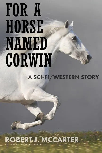 For a Horse Named Corwin: A Sci-fi/Western Story - Paperback