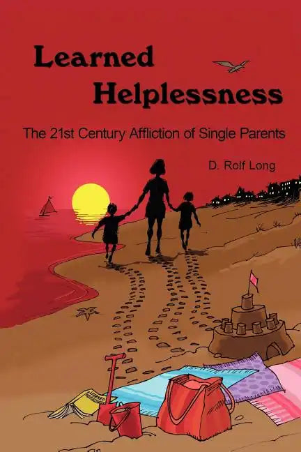 Learned Helplessness: The 21st Century Affliction of Single Parents - Paperback