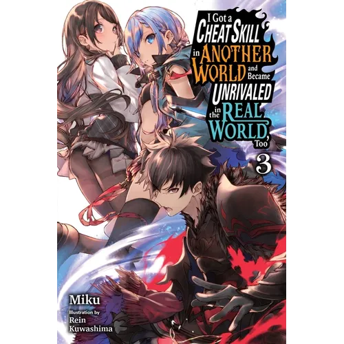 I Got a Cheat Skill in Another World and Became Unrivaled in the Real World, Too, Vol. 3 (Light Novel) - Paperback