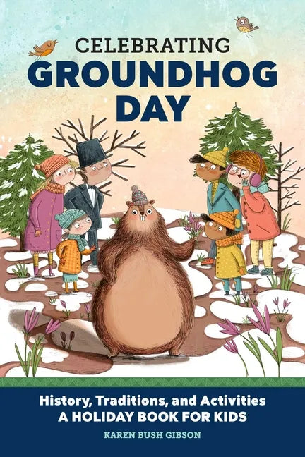 Celebrating Groundhog Day: History, Traditions, and Activities - A Holiday Book for Kids - Paperback
