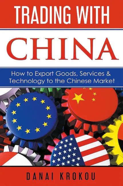 Trading With China: How to Export Goods, Services, & Technology to the Chinese Market - Paperback
