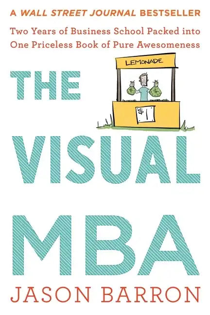 The Visual MBA: Two Years of Business School Packed Into One Priceless Book of Pure Awesomeness - Paperback