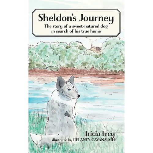 Sheldon's Journey: The Story of a Sweet-Natured Dog in Search of His True Home - Hardcover