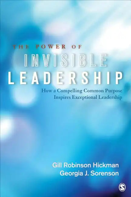The Power of Invisible Leadership: How a Compelling Common Purpose Inspires Exceptional Leadership - Paperback