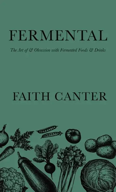 Fermental: The Art of & Obsession with Fermented Foods & Drinks - Hardcover