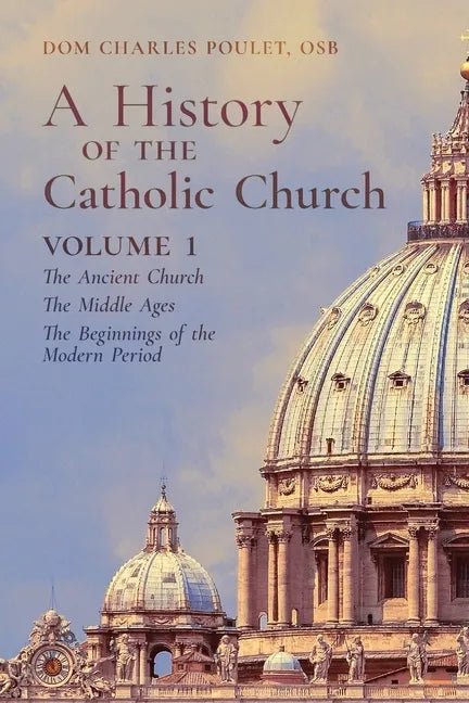 A History of the Catholic Church: Vol. 1: The Ancient Church The Middle Ages The Beginnings of the Modern Period - Paperback