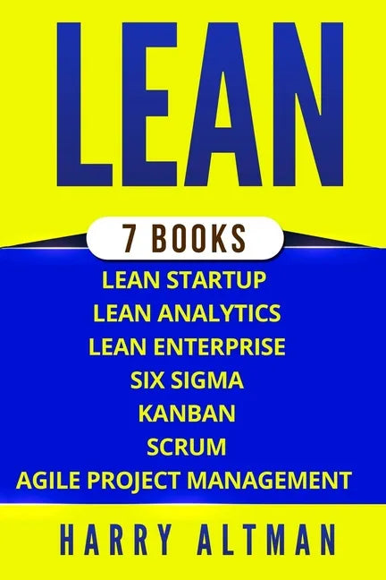 Lean: The Bible: 7 Manuscripts - Lean Startup, Lean Six Sigma, Lean Analytics, Lean Enterprise, Kanban, Scrum, Agile Project Management - Paperback