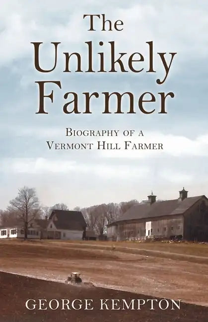 The Unlikely Farmer: Biography of a Vermont Hill Farmer - Paperback