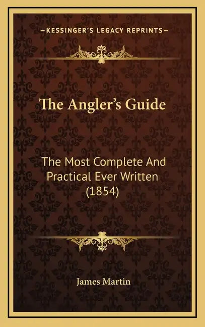 The Angler's Guide: The Most Complete and Practical Ever Written (1854) - Hardcover