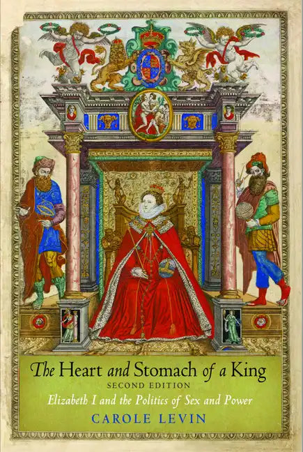The Heart and Stomach of a King: Elizabeth I and the Politics of Sex and Power - Paperback