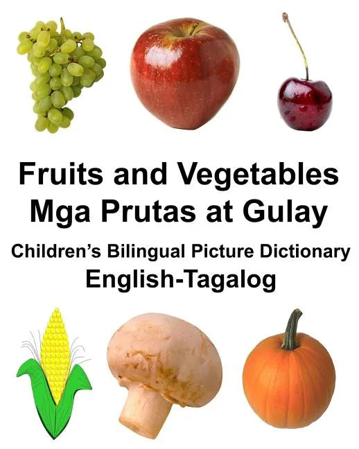 English-Tagalog Fruits and Vegetables/Mga Prutas at Gulay Children's Bilingual Picture Dictionary - Paperback