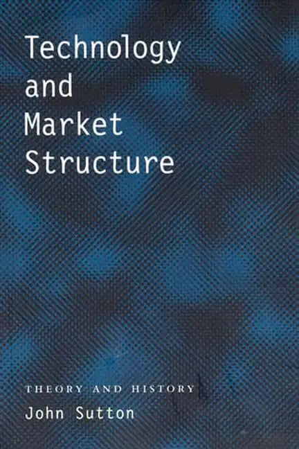 Technology and Market Structure: Theory and History - Paperback