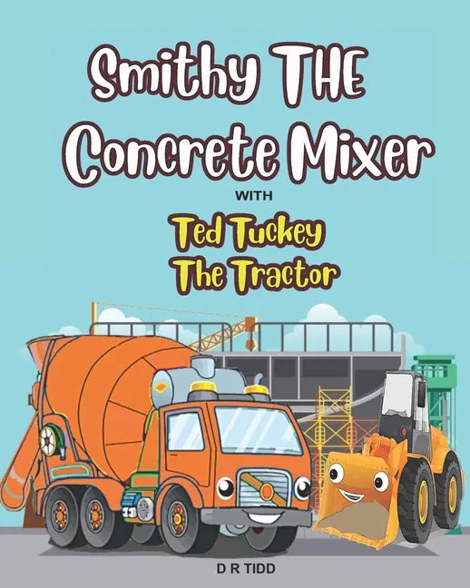 Smithy The Concrete Mixer with Ted Tuckey The Tractor: Smithy The Concrete/Cement Mixer with Ted Tuckey The Tractor - Paperback