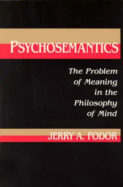Psychosemantics: The Problem of Meaning in the Philosophy of Mind - Paperback