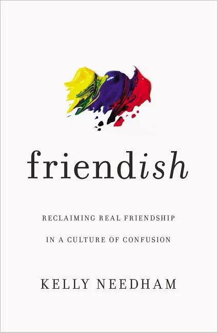 Friend-Ish: Reclaiming Real Friendship in a Culture of Confusion - Paperback