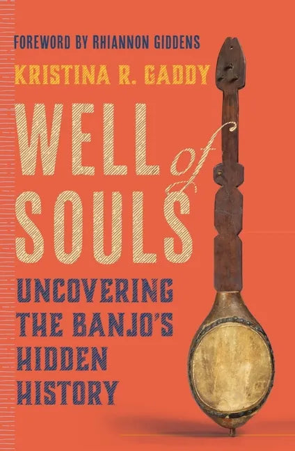 Well of Souls: Uncovering the Banjo's Hidden History - Hardcover