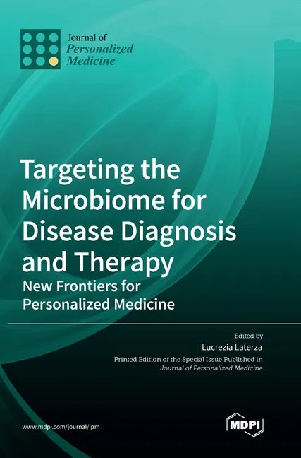 Targeting the Microbiome for Disease Diagnosis and Therapy: New Frontiers for Personalized Medicine - Hardcover