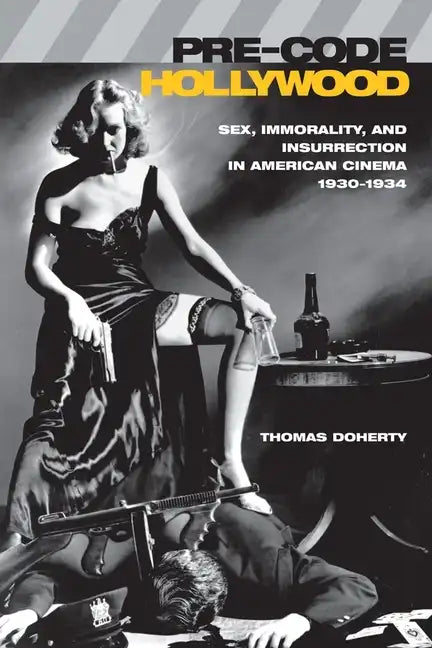 Pre-Code Hollywood: Sex, Immorality, and Insurrection in American Cinema, 1930â "1934 - Paperback