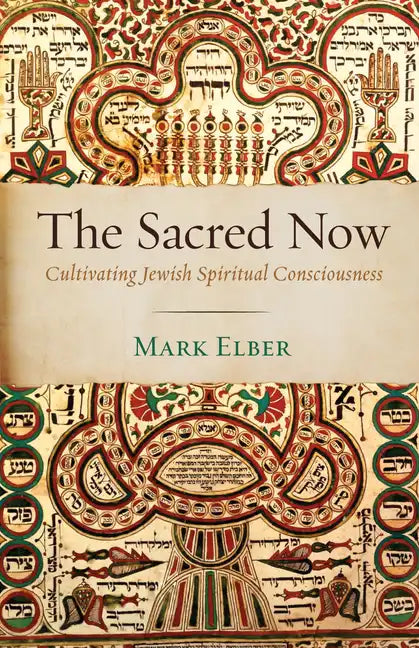 The Sacred Now: Cultivating Jewish Spiritual Consciousness - Hardcover