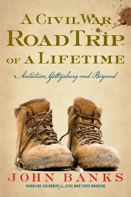 A Civil War Road Trip of a Lifetime: Antietam, Gettysburg, and Beyond - Paperback