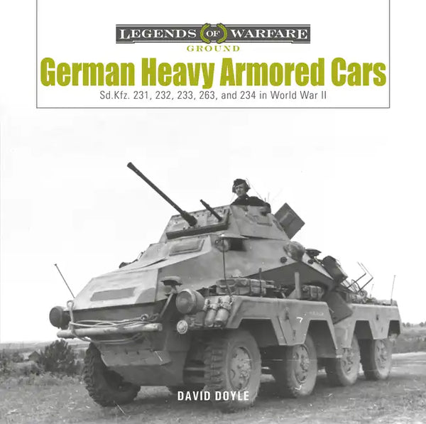 German Heavy Armored Cars: Sd.Kfz. 231, 232, 233, 263, and 234 in World War II - Hardcover