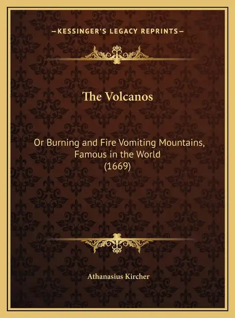 The Volcanos: Or Burning and Fire Vomiting Mountains, Famous in the World (1669) - Hardcover